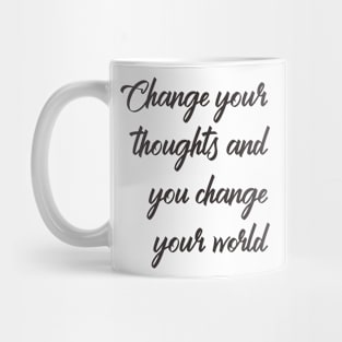 Change your thoughts and you change your world Mug